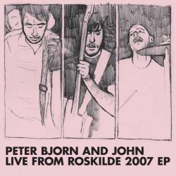 Peter Bjorn And John : Live from Roskilde 2007